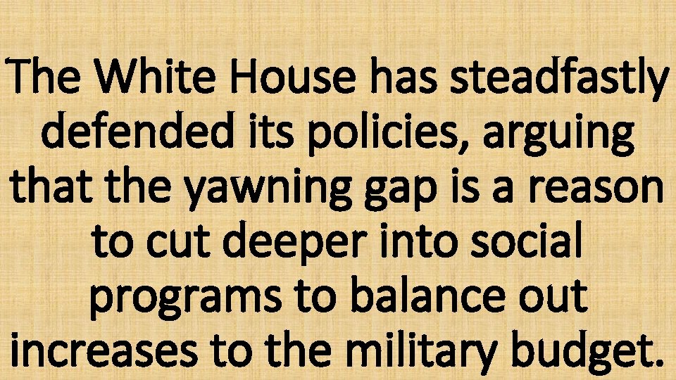 The White House has steadfastly defended its policies, arguing that the yawning gap is