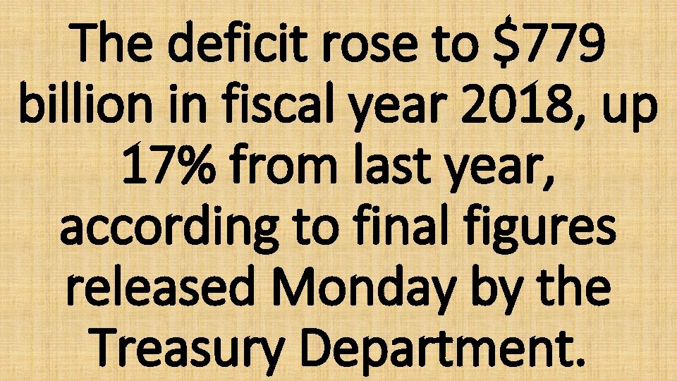The deficit rose to $779 billion in fiscal year 2018, up 17% from last