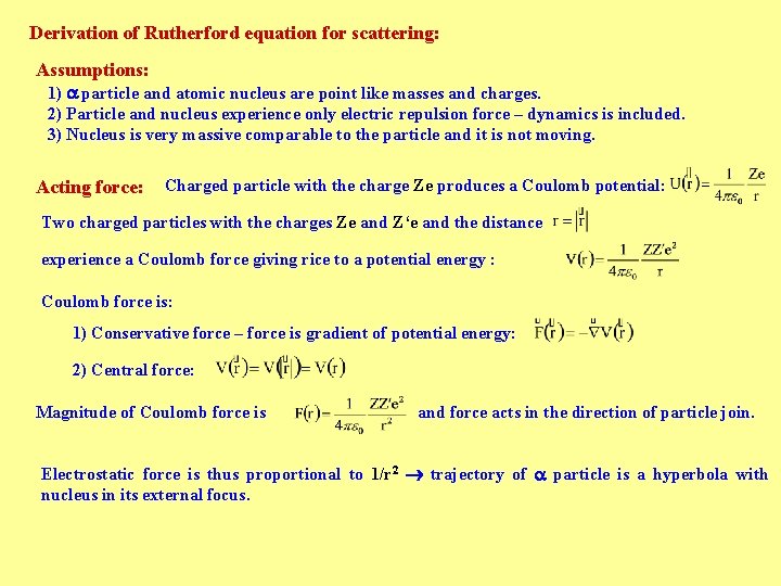 Derivation of Rutherford equation for scattering: Assumptions: 1) particle and atomic nucleus are point