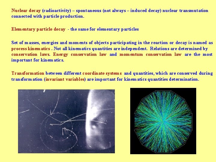 Nuclear decay (radioactivity) – spontaneous (not always – induced decay) nuclear transmutation connected with