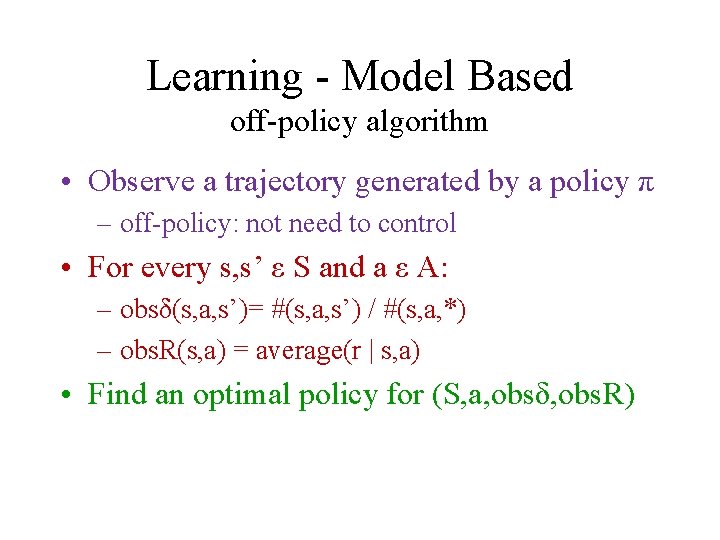 Learning - Model Based off-policy algorithm • Observe a trajectory generated by a policy