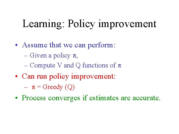 Learning: Policy improvement • Assume that we can perform: – Given a policy p,