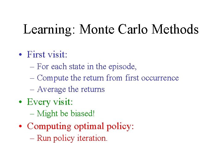 Learning: Monte Carlo Methods • First visit: – For each state in the episode,