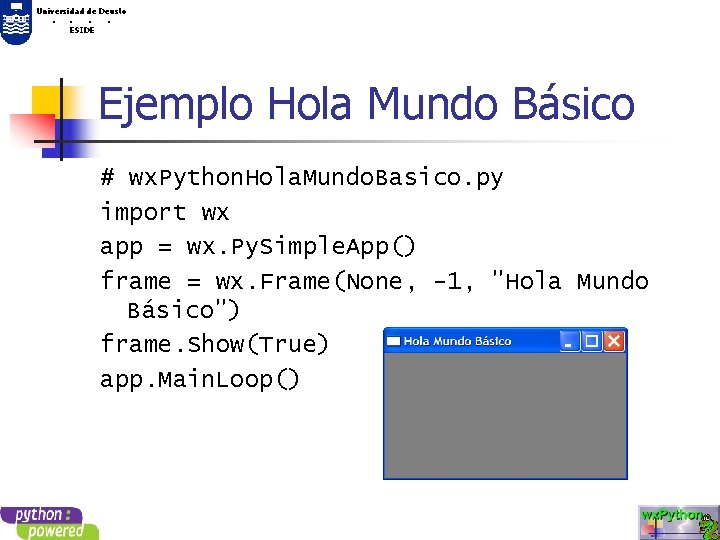 Universidad de Deusto. . ESIDE Ejemplo Hola Mundo Básico # wx. Python. Hola. Mundo.