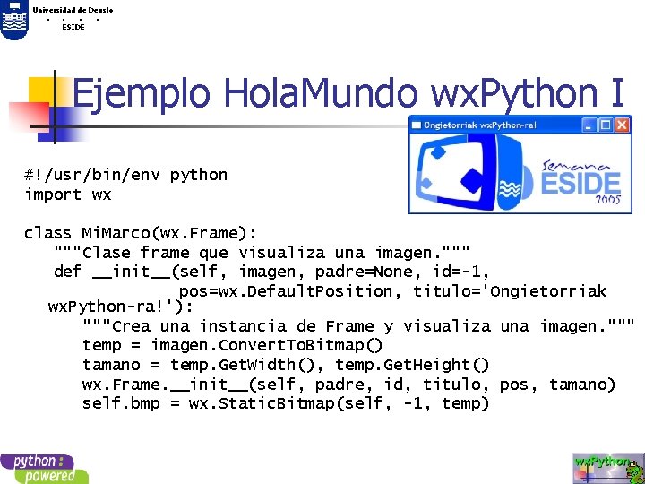 Universidad de Deusto. . ESIDE Ejemplo Hola. Mundo wx. Python I #!/usr/bin/env python import