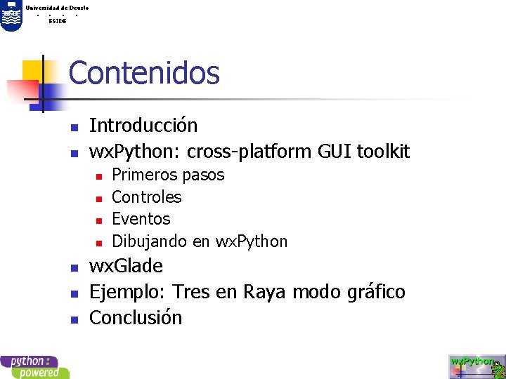 Universidad de Deusto. . ESIDE Contenidos n n Introducción wx. Python: cross-platform GUI toolkit