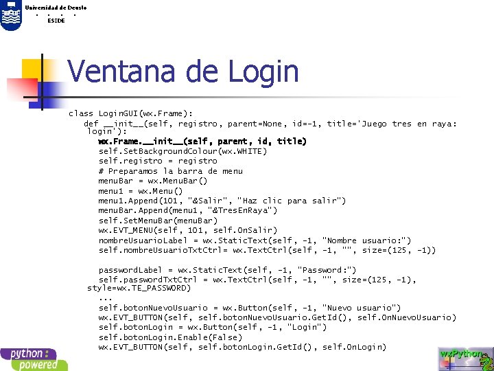 Universidad de Deusto. . ESIDE Ventana de Login class Login. GUI(wx. Frame): def __init__(self,