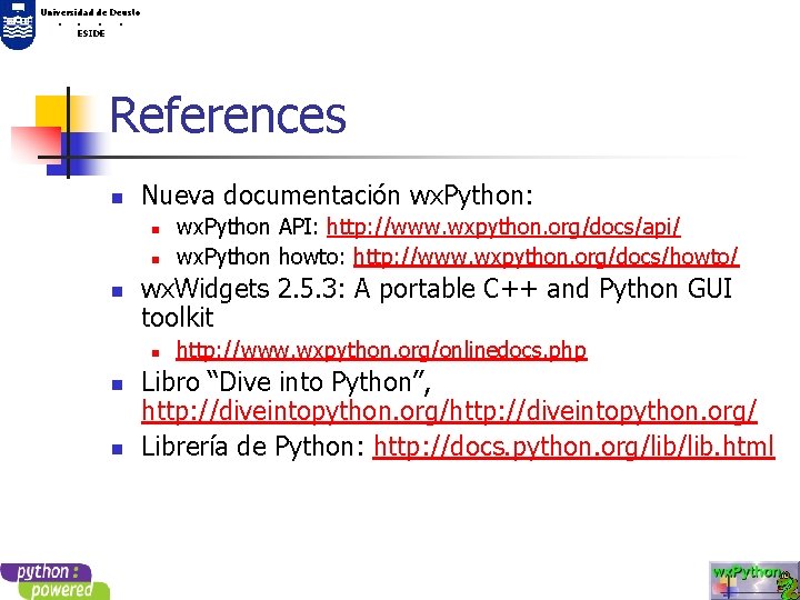 Universidad de Deusto. . ESIDE References n Nueva documentación wx. Python: n n n