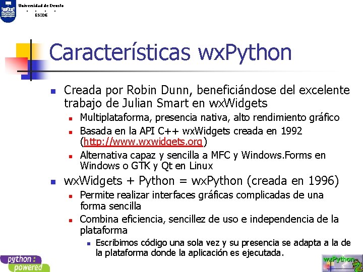 Universidad de Deusto. . ESIDE Características wx. Python n Creada por Robin Dunn, beneficiándose