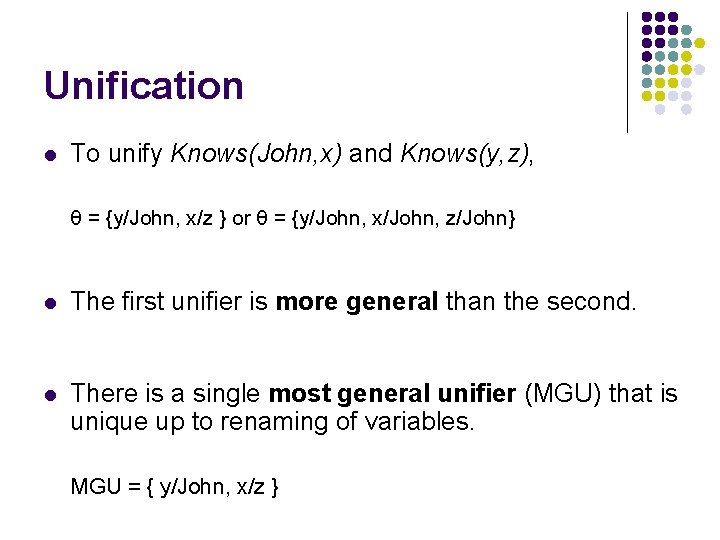 Unification l To unify Knows(John, x) and Knows(y, z), θ = {y/John, x/z }