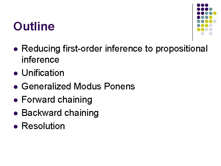 Outline l l l Reducing first-order inference to propositional inference Unification Generalized Modus Ponens