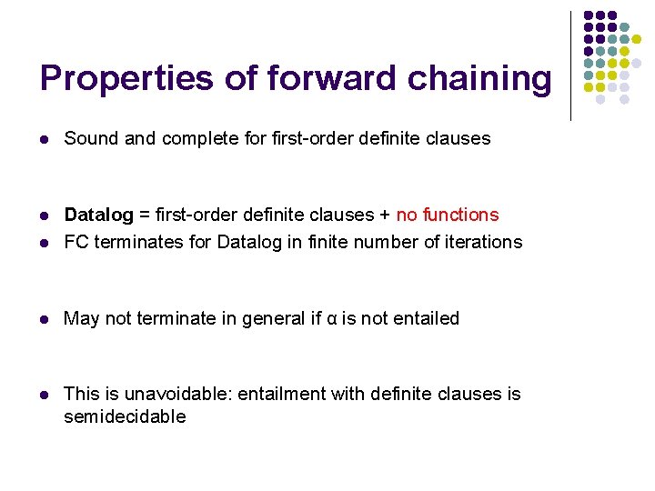 Properties of forward chaining l Sound and complete for first-order definite clauses l l