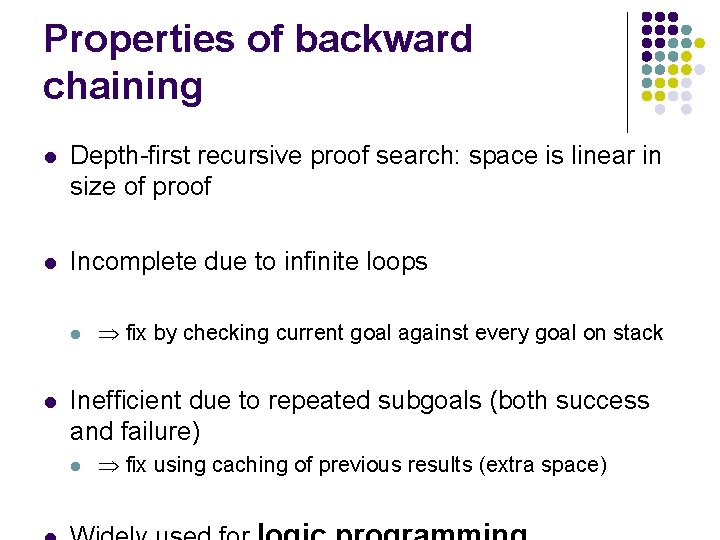 Properties of backward chaining l Depth-first recursive proof search: space is linear in size