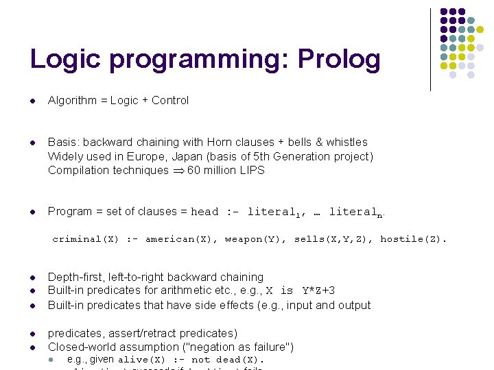 Logic programming: Prolog l Algorithm = Logic + Control l Basis: backward chaining with