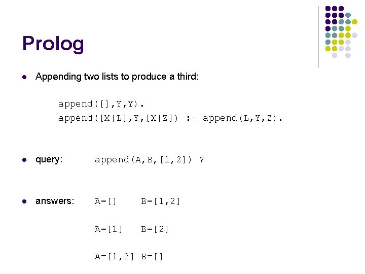 Prolog l Appending two lists to produce a third: append([], Y, Y). append([X|L], Y,