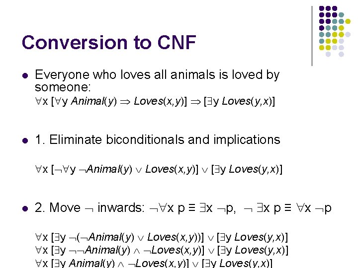 Conversion to CNF l Everyone who loves all animals is loved by someone: x