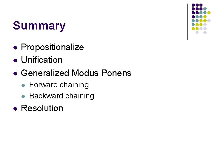 Summary l l l Propositionalize Unification Generalized Modus Ponens l l l Forward chaining