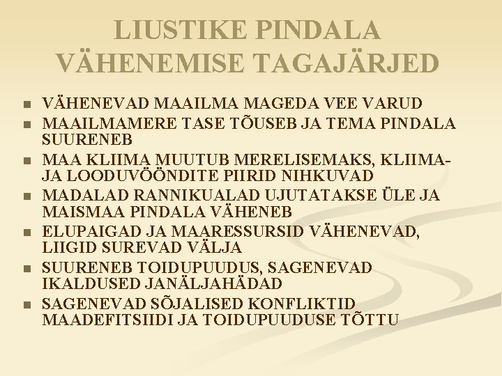 LIUSTIKE PINDALA VÄHENEMISE TAGAJÄRJED n n n n VÄHENEVAD MAAILMA MAGEDA VEE VARUD MAAILMAMERE