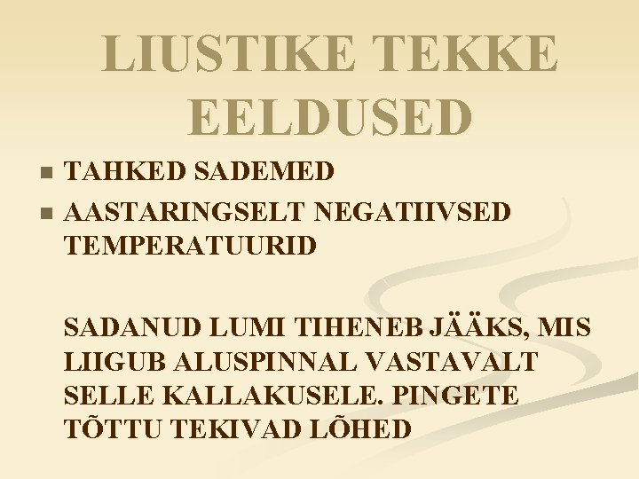 LIUSTIKE TEKKE EELDUSED TAHKED SADEMED n AASTARINGSELT NEGATIIVSED TEMPERATUURID n SADANUD LUMI TIHENEB JÄÄKS,