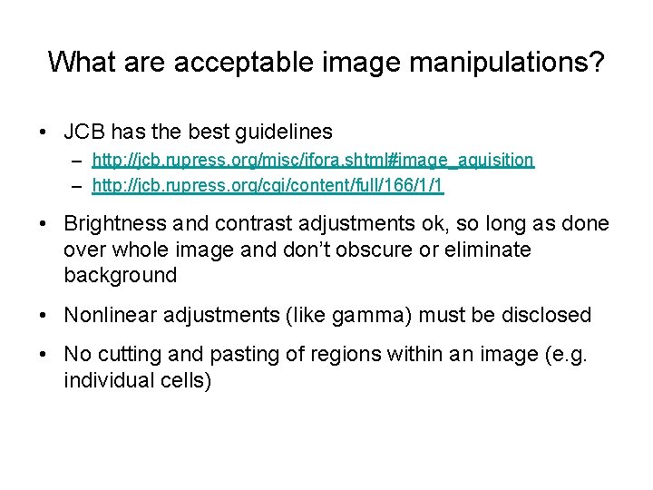 What are acceptable image manipulations? • JCB has the best guidelines – http: //jcb.