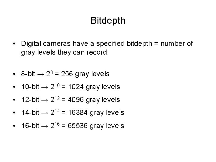 Bitdepth • Digital cameras have a specified bitdepth = number of gray levels they