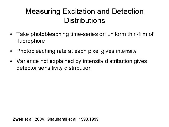 Measuring Excitation and Detection Distributions • Take photobleaching time-series on uniform thin-film of fluorophore