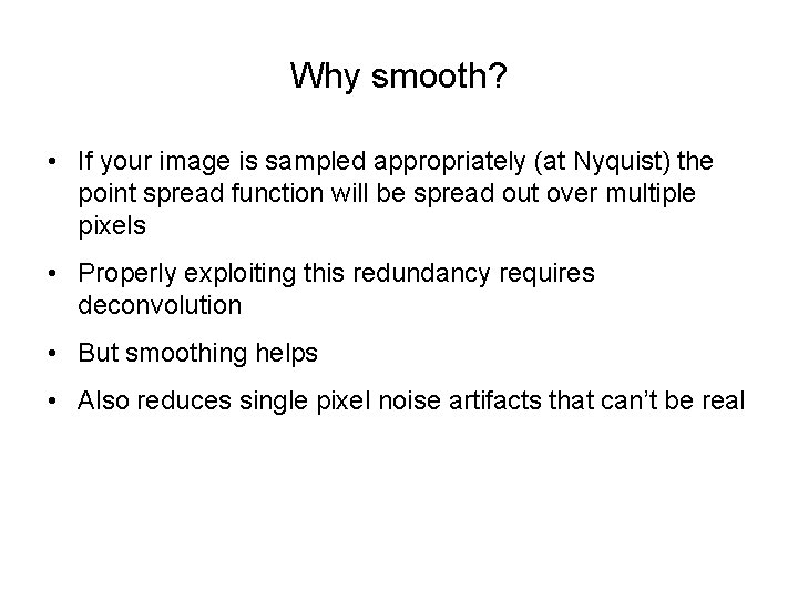 Why smooth? • If your image is sampled appropriately (at Nyquist) the point spread