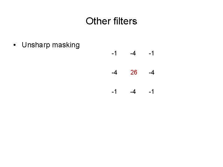 Other filters • Unsharp masking -1 -4 26 -4 -1 