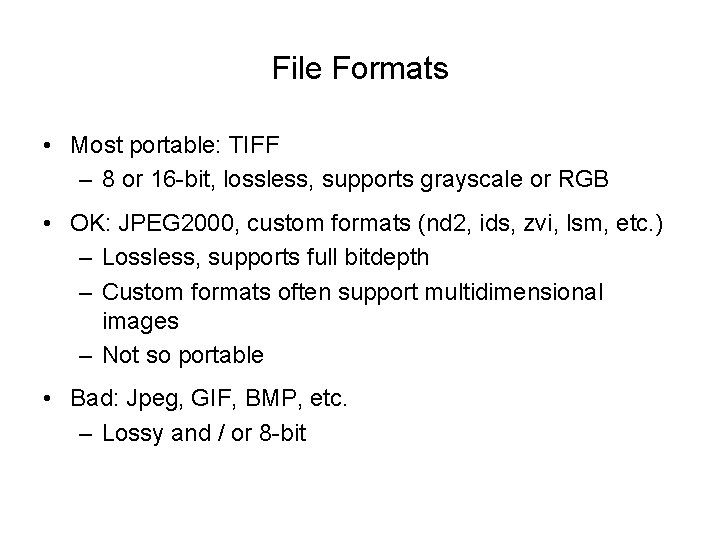 File Formats • Most portable: TIFF – 8 or 16 -bit, lossless, supports grayscale