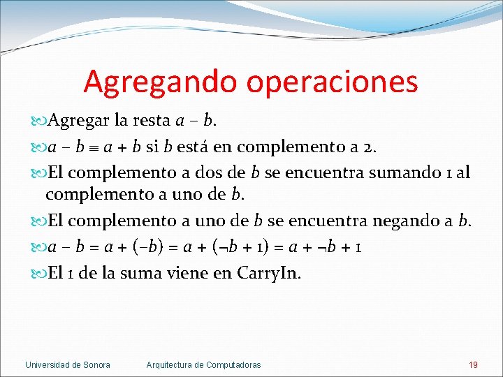 Agregando operaciones Agregar la resta a – b a + b si b está