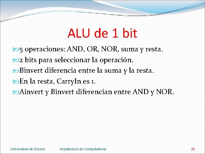 ALU de 1 bit 5 operaciones: AND, OR, NOR, suma y resta. 2 bits