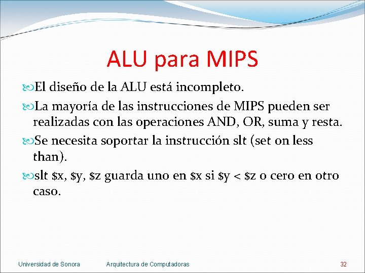 ALU para MIPS El diseño de la ALU está incompleto. La mayoría de las