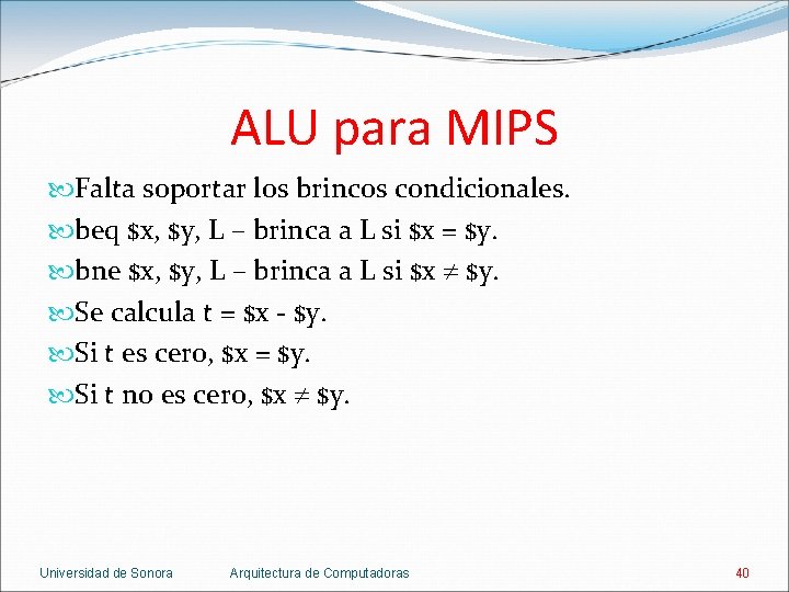ALU para MIPS Falta soportar los brincos condicionales. beq $x, $y, L – brinca