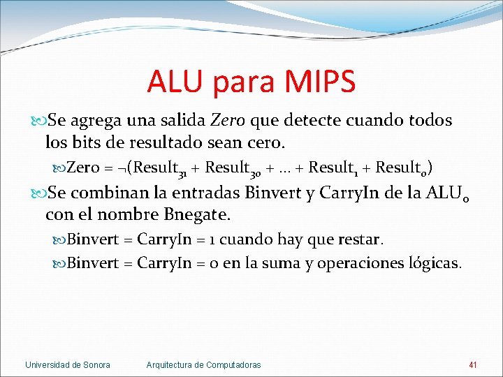 ALU para MIPS Se agrega una salida Zero que detecte cuando todos los bits