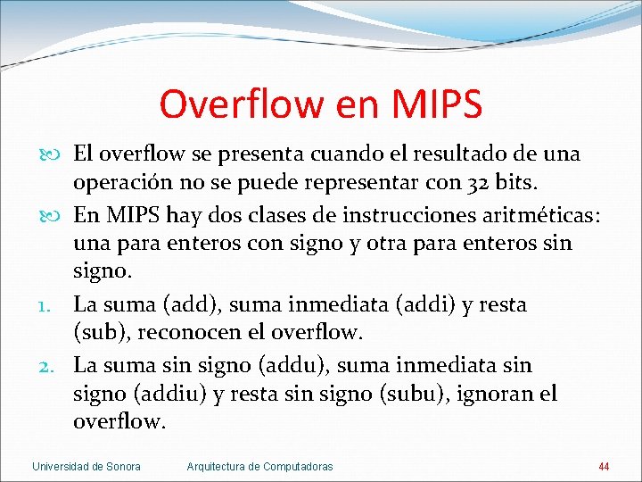 Overflow en MIPS El overflow se presenta cuando el resultado de una operación no
