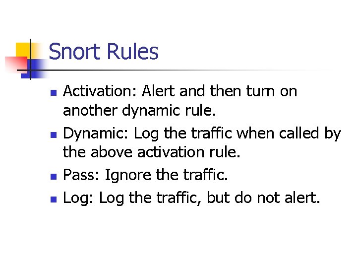 Snort Rules n n Activation: Alert and then turn on another dynamic rule. Dynamic: