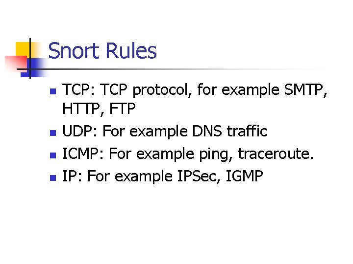 Snort Rules n n TCP: TCP protocol, for example SMTP, HTTP, FTP UDP: For