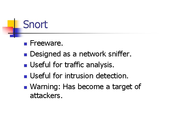 Snort n n n Freeware. Designed as a network sniffer. Useful for traffic analysis.