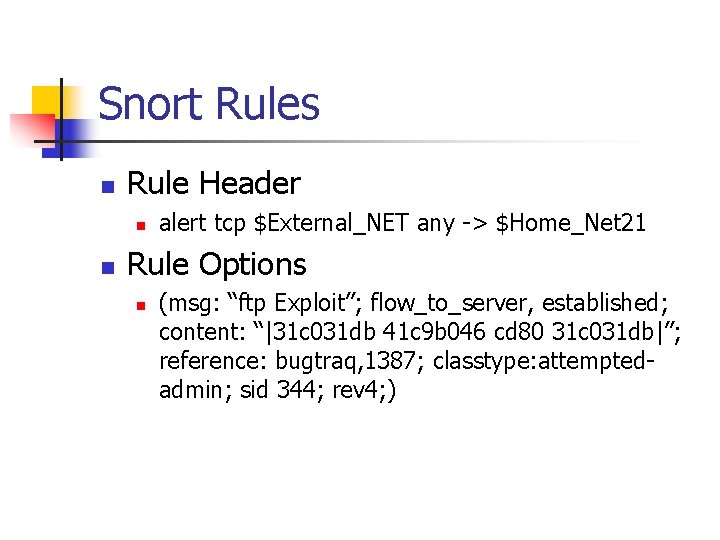 Snort Rules n Rule Header n n alert tcp $External_NET any -> $Home_Net 21