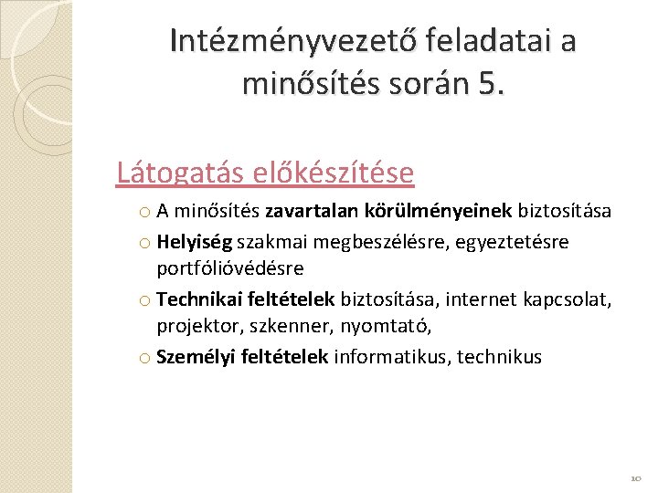 Intézményvezető feladatai a minősítés során 5. Látogatás előkészítése o A minősítés zavartalan körülményeinek biztosítása