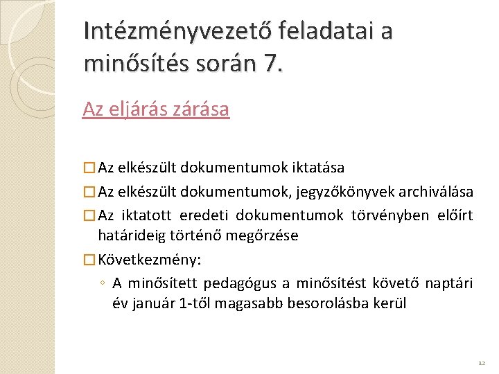 Intézményvezető feladatai a minősítés során 7. Az eljárás zárása � Az elkészült dokumentumok iktatása