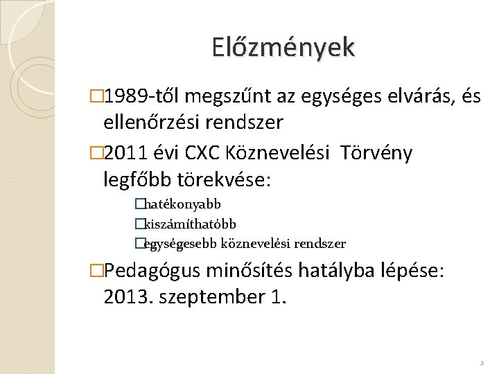 Előzmények � 1989 -től megszűnt az egységes elvárás, és ellenőrzési rendszer � 2011 évi