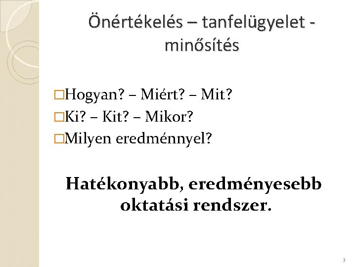 Önértékelés – tanfelügyelet minősítés �Hogyan? – Miért? – Mit? �Ki? – Kit? – Mikor?