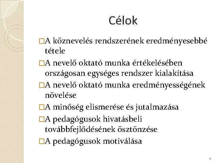 Célok �A köznevelés rendszerének eredményesebbé tétele �A nevelő oktató munka értékelésében országosan egységes rendszer