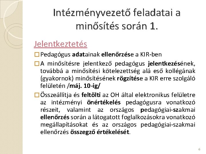 Intézményvezető feladatai a minősítés során 1. Jelentkeztetés � Pedagógus adatainak ellenőrzése a KIR-ben �A