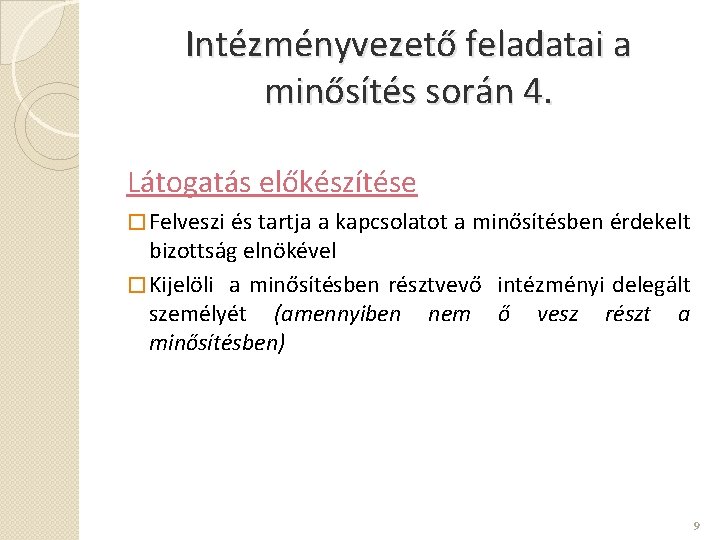 Intézményvezető feladatai a minősítés során 4. Látogatás előkészítése � Felveszi és tartja a kapcsolatot