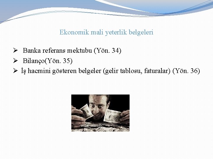 Ekonomik mali yeterlik belgeleri Ø Banka referans mektubu (Yön. 34) Ø Bilanço(Yön. 35) Ø