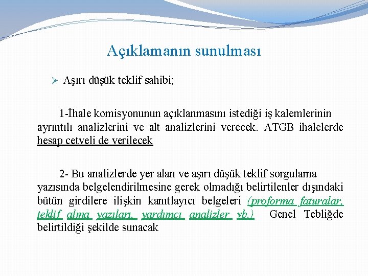 Açıklamanın sunulması Ø Aşırı düşük teklif sahibi; 1 -İhale komisyonunun açıklanmasını istediği iş kalemlerinin