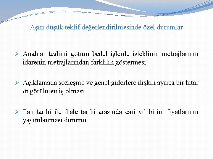 Aşırı düşük teklif değerlendirilmesinde özel durumlar Ø Anahtar teslimi götürü bedel işlerde isteklinin metrajlarının