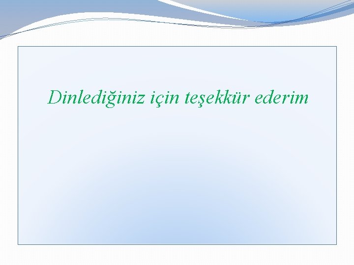 Dinlediğiniz için teşekkür ederim 